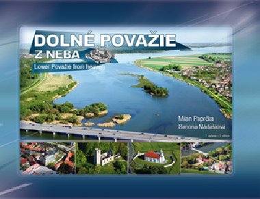 Dolné Považie z neba Lower Považie from heaven - Milan Paprčka; Simona Nádašiová