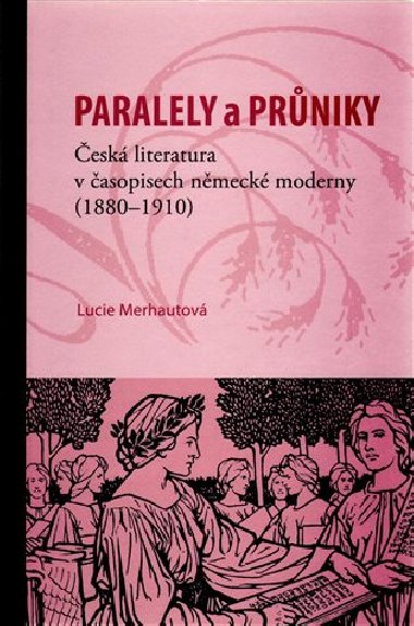 Paralely a průniky. Česká literatura v časopisech německé moderny (1880-1910) - Lucie Merhautová