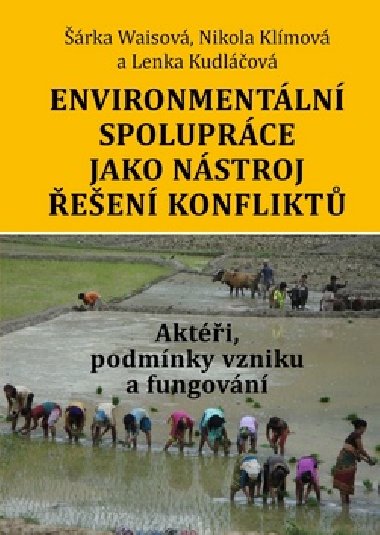 Environmentální spolupráce jako nástroj řešení konfliktů - Šárka Waisová; Nikola Klímová; Lenka Kudláčová