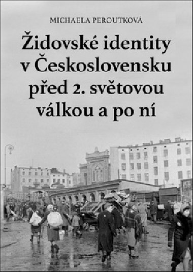 Židovské identity v Československu před 2. světovou válkou a po ní - Michaela Peroutková