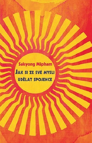 Jak si ze své mysli udělat spojence - Mipham Sakyong