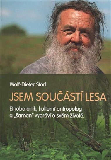 Jsem součástí lesa - Život etnobotanika a "šamana" - Wolf-Dieter Storl