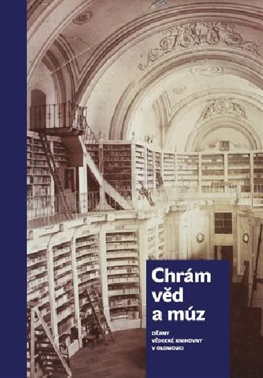 Chrám věd a múz - dějiny Vědecké knihovny v Olomouci - Miloš Korhoň,Tereza Vintrová