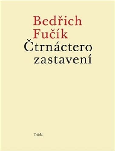 Čtrnáctero zastavení - Bedřich Fučík