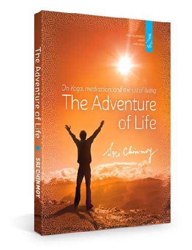 The Adventure of Life - Sri Chinmoy
