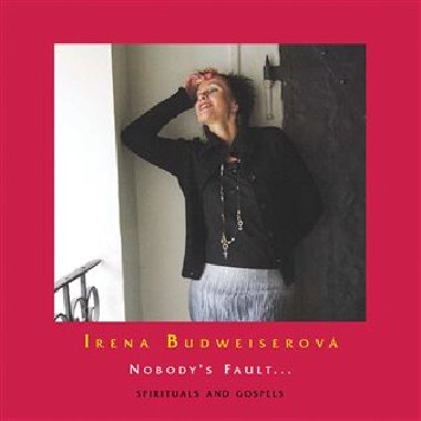 Nobody´s Fault... Spirituals and Gospels - Irena Budweiserová
