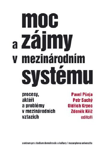 Moc a zájmy v mezinárodním systému - Pavel Pšeja, Petr Suchý, Oldřich Krpec, Zdeněk Kříž