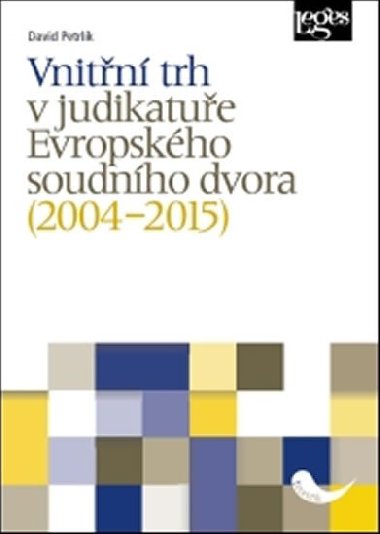 Vnitřní trh v judikatuře Evropského soudního dvora (2004-2015) - David Petrlík