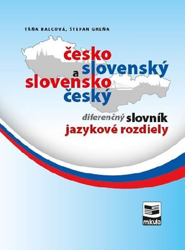 Česko-slovenský a slovensko-český diferenčný slovník jazykové rozdiely - Táňa Balcová; Štefan Greňa