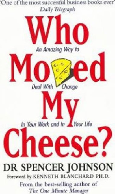 Who Moved My Cheese? : An Amazing Way to Deal with Change in Your Work and in Your Life - Johnson Spencer