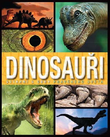 Dinosauři - Setkání s obry pravěkého světa - Slovart