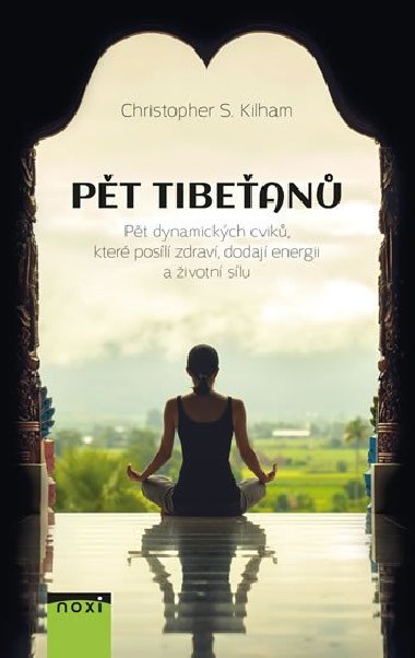 Pět Tibeťanů - Pět dynamických cviků, které posílí zdraví, dodají energii a životní sílu - Christopher S. Kilham