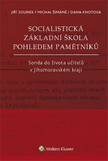 Socialistická základní škola pohledem pamětníků - Jiří Zounek; Michal Šimáně; Dana Knotová