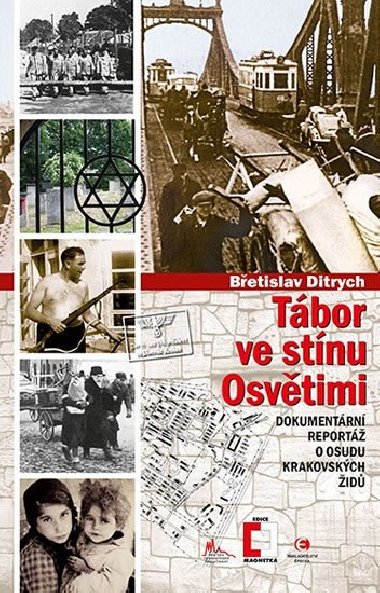 Tábor ve stínu Osvětimi - Dokumentární reportáž o osudu krakovských Židů - Břetislav Ditrych