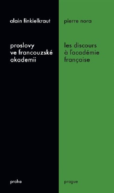 Proslovy ve francouzské akademii / Les discours á ĺacadémie francaise - Alain Finkielkraut; Pierre Nora