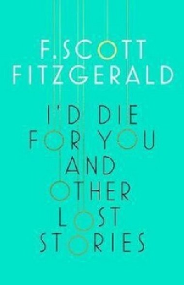 I´d Die for You and Other Lost Stories - F. Scott Fitzgerald; Francis Scott Fitzgerald