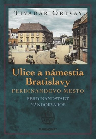 Ulice a námestia Bratislavy - Tivadar Ortvay