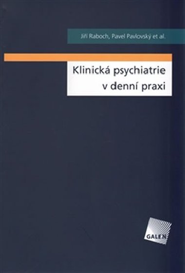 KLINICKÁ PSYCHIATRIE V DENNÍ PRAXI - Jiří Raboch