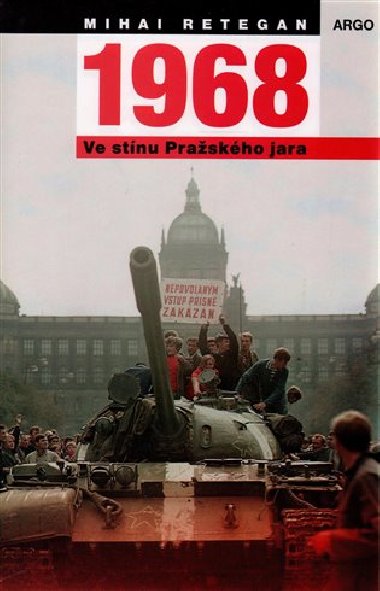 1968 VE STÍNU PRAŽSKÉHO JARA - Retegan Mihai