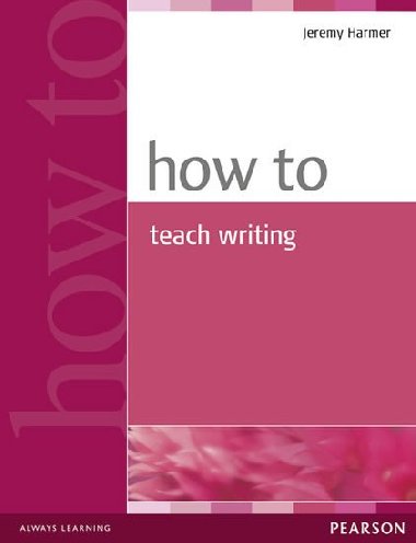 How to Teach Writing - Harmer Jeremy