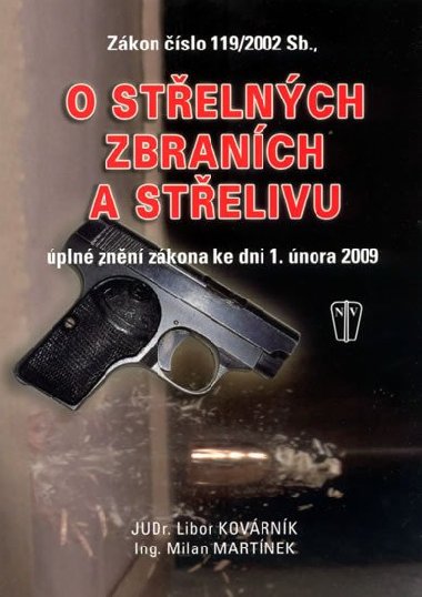 ZÁKON ČÍSLO 119/2002 SB., O STŘELNÝCH ZBRANÍCH A STŘELIVU - Libor Kovárník; Milan Martínek