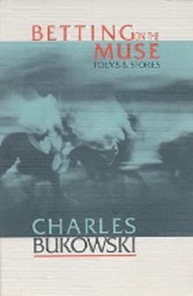 Betting on the Muse - Bukowski Charles