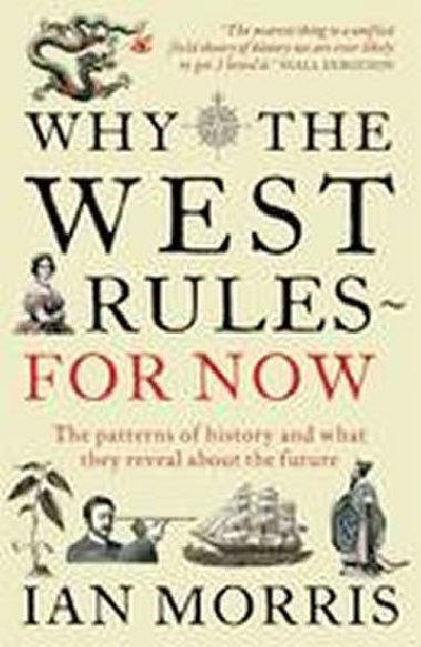 Why the West Rules for Now : The Patterns of History and What They Reveal About the Future - Morris Ian