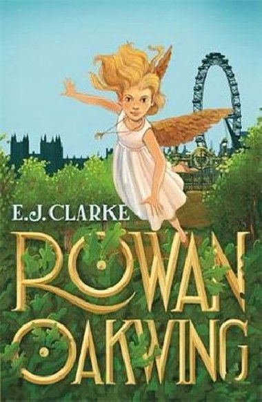 Rowan Oakwing : A London Fairy Tale - Clarke E. J.