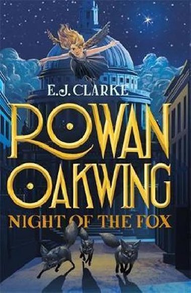 Rowan Oakwing: Night of the Fox - Clarke E. J.