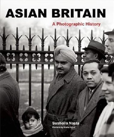 Asian Britain - A Photographic History - Nasta Susheila