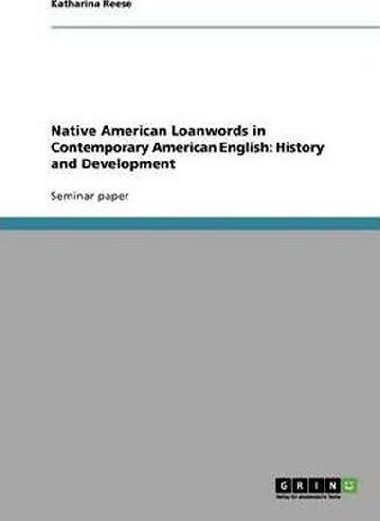 Native American Loanwords in Contemporary American English : History and Development - Reese Katharina