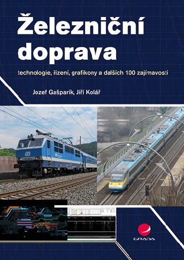 Železniční doprava - technologie, řízení, grafikony a dalších 100 zajímavostí - Jozef Gašparík; Jiří Kolář