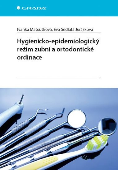 Hygienicko-epidemiologický režim zubní a ortodontické ordinace - Ivanka Matoušková; Eva Sedlatá Jurásková