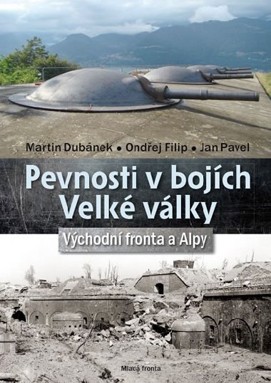 Pevnosti v bojích Velké války - Východní fronta a Alpy - Martin Dubánek; Ondřej Filip; Jan Pavel