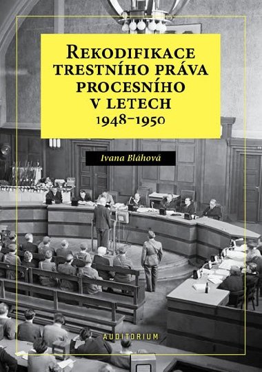 Rekodifikace trestního práva procesního v letech 1948-1950 - Bláhová Ivana
