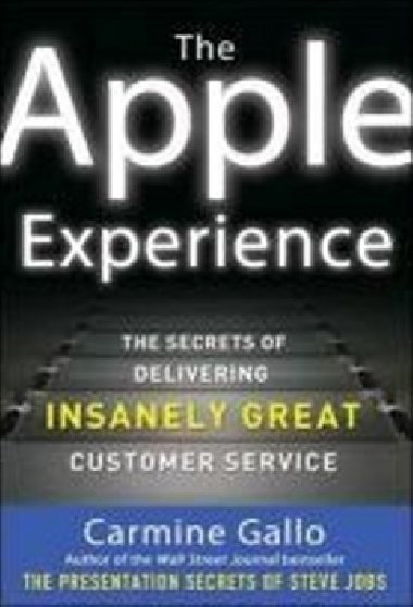 The Apple Experience: The Secrets of Delivering Insanely Great Customer Service - Carmine Gallo