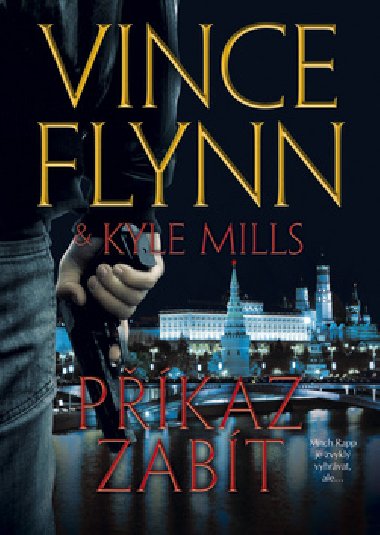Příkaz zabít - Vince Flynn; Kyle Mills