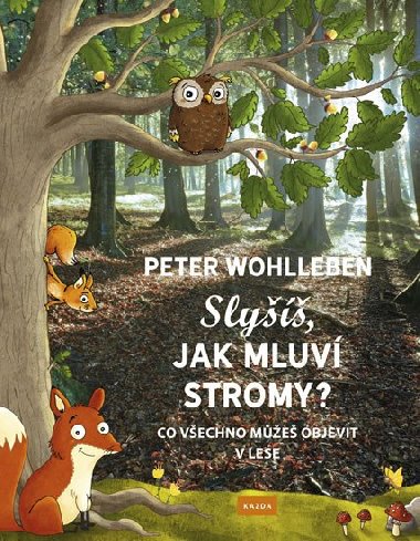 Slyšíš, jak mluví stromy? - Co všechno můžeš objevit v lese - Peter Wohlleben