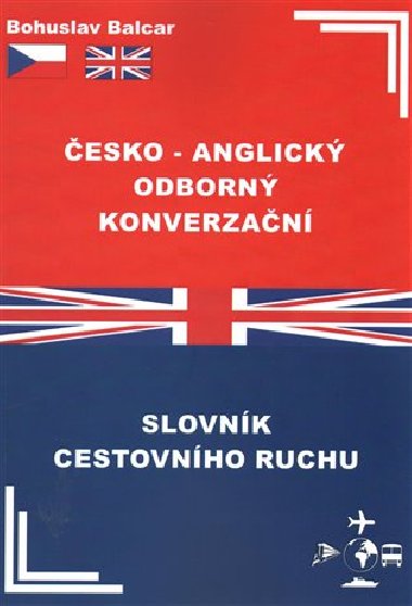 Česko - anglický odborný konverzační slovník cestovního ruchu - Bohuslav Balcar