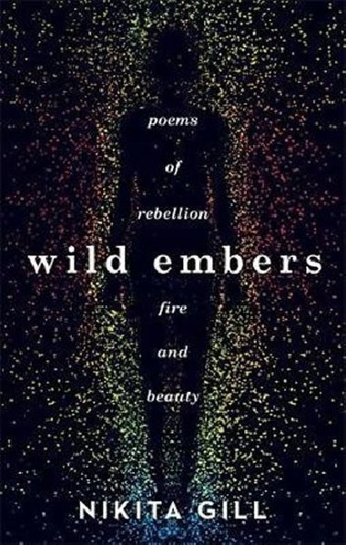 Wild Embers : Poems of rebellion, fire and beauty - Gill Nikita