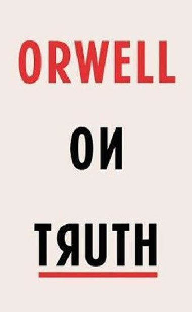 Orwell on Truth - Orwel George