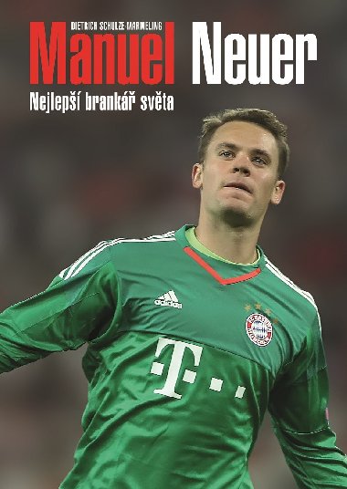 Manuel Neuer - Nejlepší brankář světa - Dietrich Schulze-Marmeling