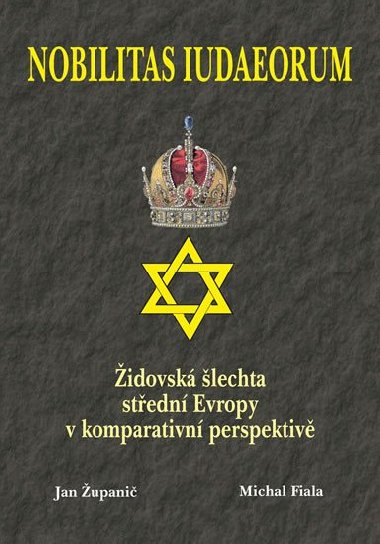 Nobilitas Iudaeorum - Židovská šlechta střední Evropy v komparativní perspektivě - Jan Županič; Michal Fiala