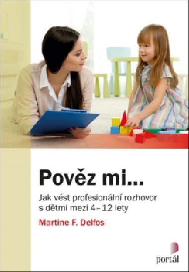 Pověz mi... Jak vést profesionální rozhovor s dětmi mezi 4 - 12 lety - Martine F. Delfos