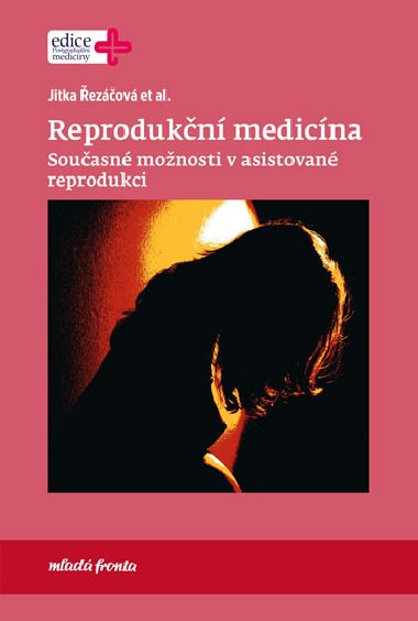 Reprodukční medicína - Současné možnosti v asistované reprodukci - Jitka Řezáčová