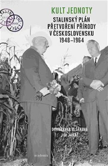 Kult jednoty: stalinský plán přetvoření přírody v Československu 1948 - 1964 - Doubravka Olšáková; Jiří Janáč