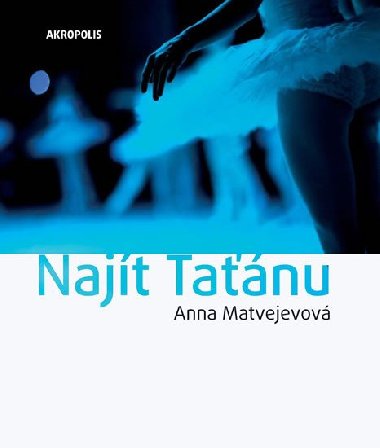Najít Taťánu - Anna Aleksandrovna Matvejevová