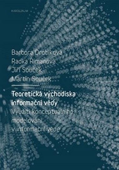Teoretická východiska informační vědy - Barbora Drobíková,Radka Římanová,Jiří Souček,Martin Souček