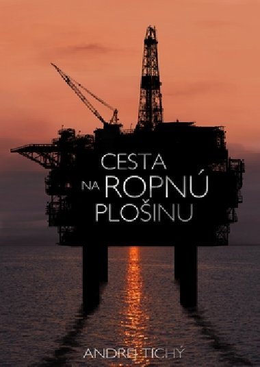 Cesta na ropnú plošinu - Andrej Tichý