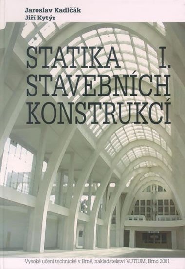 Statika stavebních konstrukcí I - Jaroslav Kadlčák; Jiří Kytýr
